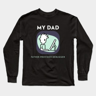 My Dad Father Provider Debugger Computer Dad Long Sleeve T-Shirt